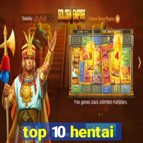 top 10 hentai